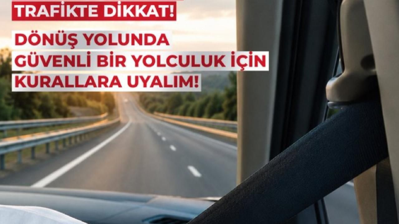 Bayram Dönüşü Sürücülere Hayati Uyarılar