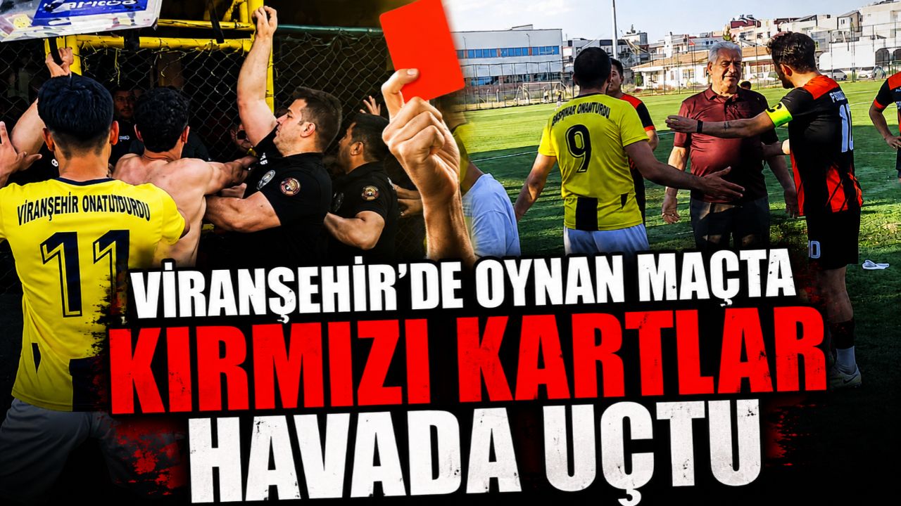 Viranşehir'de Olaylı Maç Kırmızı Kartlar Havada Uçuştu!