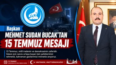 Başkan Mehmet Sudan Bucak'tan 15 Temmuz Mesajı